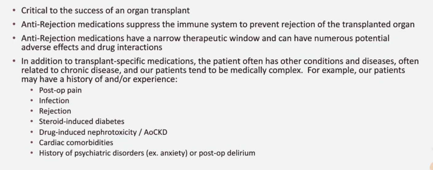 <ul><li><p>meds and med aherence critical to success </p></li><li><p>meds have narrow therapeutic windo </p></li><li><p>patients have other conditions that need to be managed alongside tranpslant - high rate of comorbidities </p></li></ul><p></p>