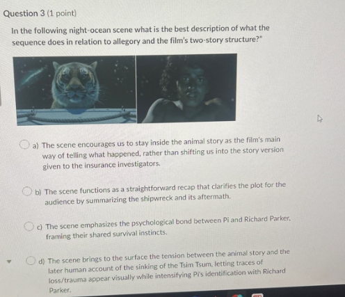 <p>In the following night-ocean scene what is the best description of what the sequence does in relation to allegory and the films two-story structure</p>