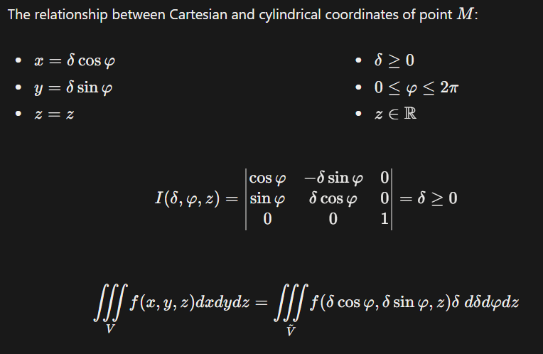 <p>The position of point $M(x,y,z)$ in the $x,y,z$-(space, Cartesian) coordinates in cylindrical coordinates is defined by three numbers:</p><ul><li><p>$\delta$ is the projection of the radius vector of the point $M$ onto the $xOy$-plane.</p></li><li><p>$\varphi$ is the angle from $x$-axis formed by the projection onto $xOy$-plane of the radius vector.</p></li><li><p>$z$ is the projection of the radius vector on the $z$-axis (the same value in Cartesian and cylindrical coordinates).</p></li></ul><p></p>