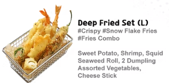 <p>Contains a larger assortment of fried foods: fried sweet potato, fried shrimp, fried squid, fried seaweed roll, fried dumplings, assorted vegetables, and cheese stick.</p>