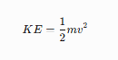 <ul><li><p>KE = kinetic energy</p></li><li><p>m = mass</p></li><li><p>v = velocity</p></li></ul><p></p>