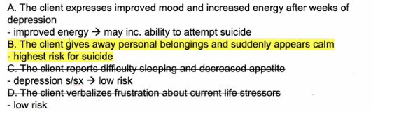 <p>B. The client gives away personal belongings and suddenly appears calm</p><ul><li><p>natanggap na finalize na ang suicidal thoughts/ideals, pamigay na ang dating importanteng materials.</p></li></ul><p></p>