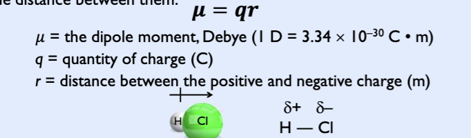 <p>measure of bond polartiy</p><p>dipole means two electric poles (+ and -)</p><p>occurs any time there’s a separationof positive and negative charges (equal quantity)</p><p>proportional to the size of partial changes and proportional to distance between them</p>