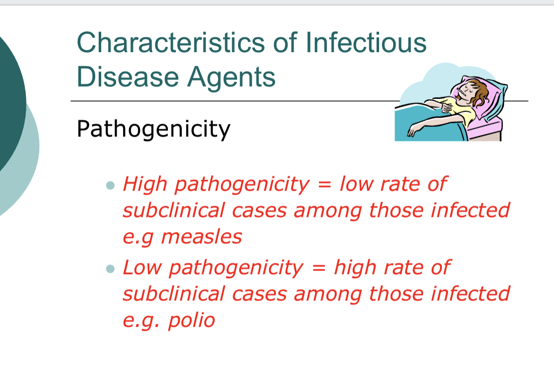 <ul><li><p><span style="background-color: transparent; font-family: "Times New Roman", serif;">Infectivity:</span></p><ul><li><p><span style="background-color: transparent; font-family: "Times New Roman", serif;">The capacity of an agent to enter and multiply</span></p></li><li><p><span style="background-color: transparent; font-family: "Times New Roman", serif;">in susceptible host.</span></p></li><li><p><span data-name="black_circle" data-type="emoji">⚫</span><span style="background-color: transparent; font-family: "Times New Roman", serif;"> Measured by the attack rates, specifically</span></p></li><li><p><span style="background-color: transparent; font-family: "Times New Roman", serif;">secondary attack rates</span></p></li><li><p><span data-name="black_circle" data-type="emoji">⚫</span><span style="background-color: transparent; font-family: "Times New Roman", serif;"> <u>High infectivity = when secondary attack rate of a disease is high = measure of Contagiousness</u></span></p></li></ul></li><li><p><span style="background-color: transparent; font-family: "Times New Roman", serif;">Pathogenicity:</span></p><ul><li><p><span data-name="black_circle" data-type="emoji">⚫</span><span style="background-color: transparent; font-family: "Times New Roman", serif;"> Capacity of the agent to cause disease in the infected host.</span></p></li><li><p><span data-name="black_circle" data-type="emoji">⚫</span><span style="background-color: transparent; font-family: "Times New Roman", serif;"> Measured by the proportion of infected individuals with clinically apparent disease</span></p></li><li><p><span style="background-color: transparent; font-family: "Times New Roman", serif;">High levels= low rate of subclinical( disease not showing at clinical setting yet) cases among those infected ex: measles</span></p></li><li><p><span style="background-color: transparent; font-family: "Times New Roman", serif;">Low levels: high rate of subclinical cases among those infected ex: polio</span></p></li></ul></li><li><p><span style="background-color: transparent; font-family: "Times New Roman", serif;">Virulence:</span></p><ul><li><p><span data-name="black_circle" data-type="emoji">⚫</span><span style="background-color: transparent; font-family: "Times New Roman", serif;"> Refers to the severity of the disease.</span></p></li><li><p><span data-name="black_circle" data-type="emoji">⚫</span><span style="background-color: transparent; font-family: "Times New Roman", serif;"> Measured by the proportion of cases</span></p></li><li><p><span style="background-color: transparent; font-family: "Times New Roman", serif;">that are severely ill cases.</span></p></li><li><p><span style="background-color: transparent; font-family: "Times New Roman", serif;">Number of severe cases/Total Number of cases x 100</span></p></li></ul></li></ul><p></p>
