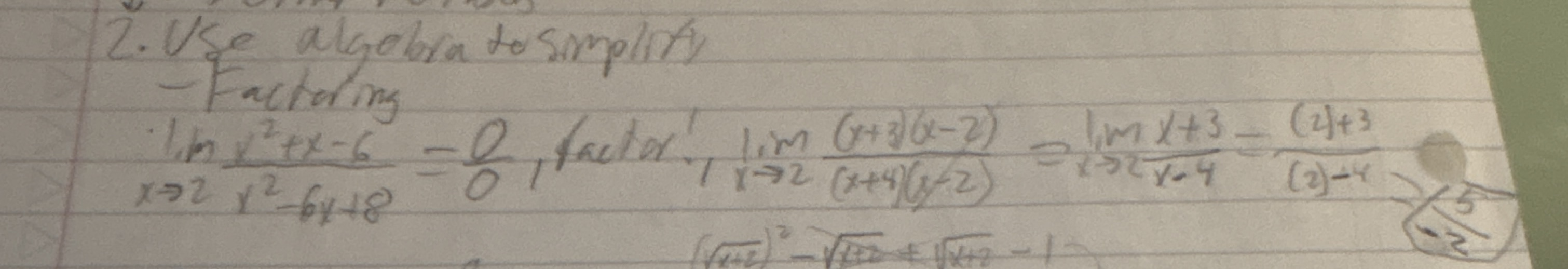 <p>When you plug into the polynomials on top and bottom you get 0/0</p><p>Factor both polynomials, and something should cancel out</p><p>Re-substitute value into limit and solve!</p>