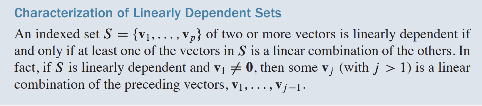 <p>set of vectors is linearly dependent if a vector in the set is a linear combo of the other ones</p>