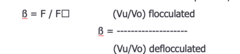 <p>(β)= sedimentation volume (F) of the flocculated system/sedimentation volume of a DEflocculated system (F∞)</p><p>-so a flocculated suspension would have a LARGE B</p>
