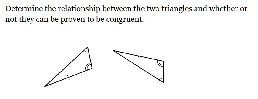 <p>Determine the relationship between the two triangles and whether or not they can be proven to be congruent.</p><p>The two triangles are related by _____ , so the triangles ___.</p>