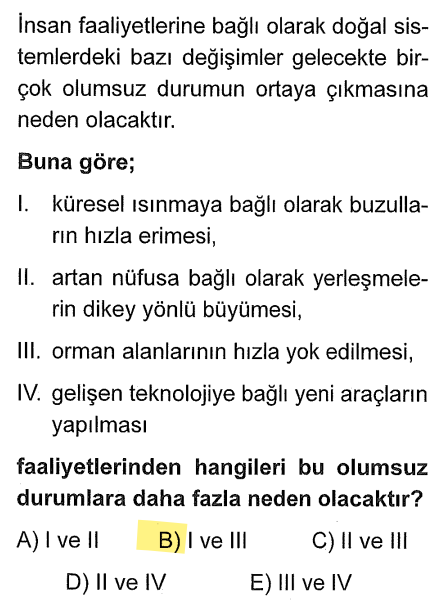 <p>Buzulların erimesi (I) ve ormanların yok edilmesi (III) doğrudan ekosistemi yıkar. Nüfusun dikey büyümesi (apartmanlar) veya yeni araçlar yapılması her zaman "doğal felaket" sebebi sayılmaz.</p>