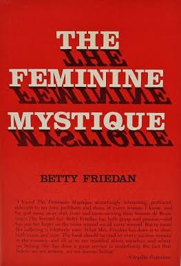 <p>The Feminine Mystique </p>