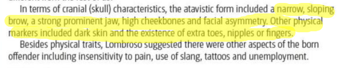 <ul><li><p>offender subtype could be identified as being in possession of particular physiological ‘markers’ that were linked to particular types of offence.</p></li><li><p>these include biologically determined atavistic characteristics</p></li></ul><p></p>