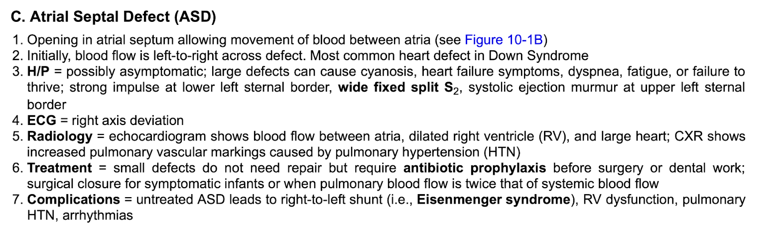 <p>ECG: </p><p>-right axis deviation&nbsp;</p><p class="p2"></p><p class="p1">Treatment:&nbsp;</p><p class="p1">-small defect= no repair but need abx prophylaxis before sx or dental work&nbsp;</p><p class="p1">-sx closure if symptomatic infants&nbsp;</p><p class="p1">-sx closure when Pulm lung flow is 2x that of systemic blood flow&nbsp;</p>
