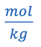 <p>mol of solute / kg of solvent</p>