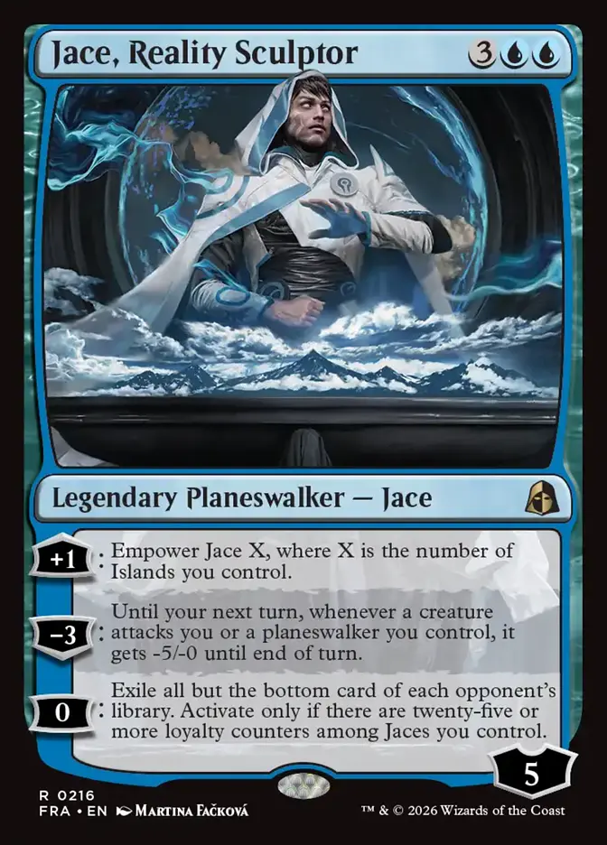 <p>+1: Empower Jace X, where X is the number of Islands you control.</p><p>−3: Until your next turn, whenever a creature attacks you or a planeswalker you control, it gets -5/-0 until end of turn.</p><p>0: Exile all but the bottom card of each opponent’s library. Activate only if there are twenty-five or more loyalty counters among Jaces you control.</p>
