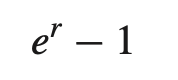 <p>(e^r)-1</p>
