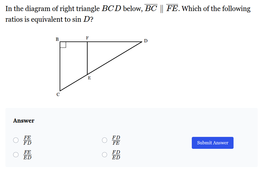 <p>Which of the following ratios is equivalent to sin <span style="font-family: KaTeX_Main, "Times New Roman", serif; line-height: 1.2; font-size: 1.21em;"><em>D</em></span>?</p>