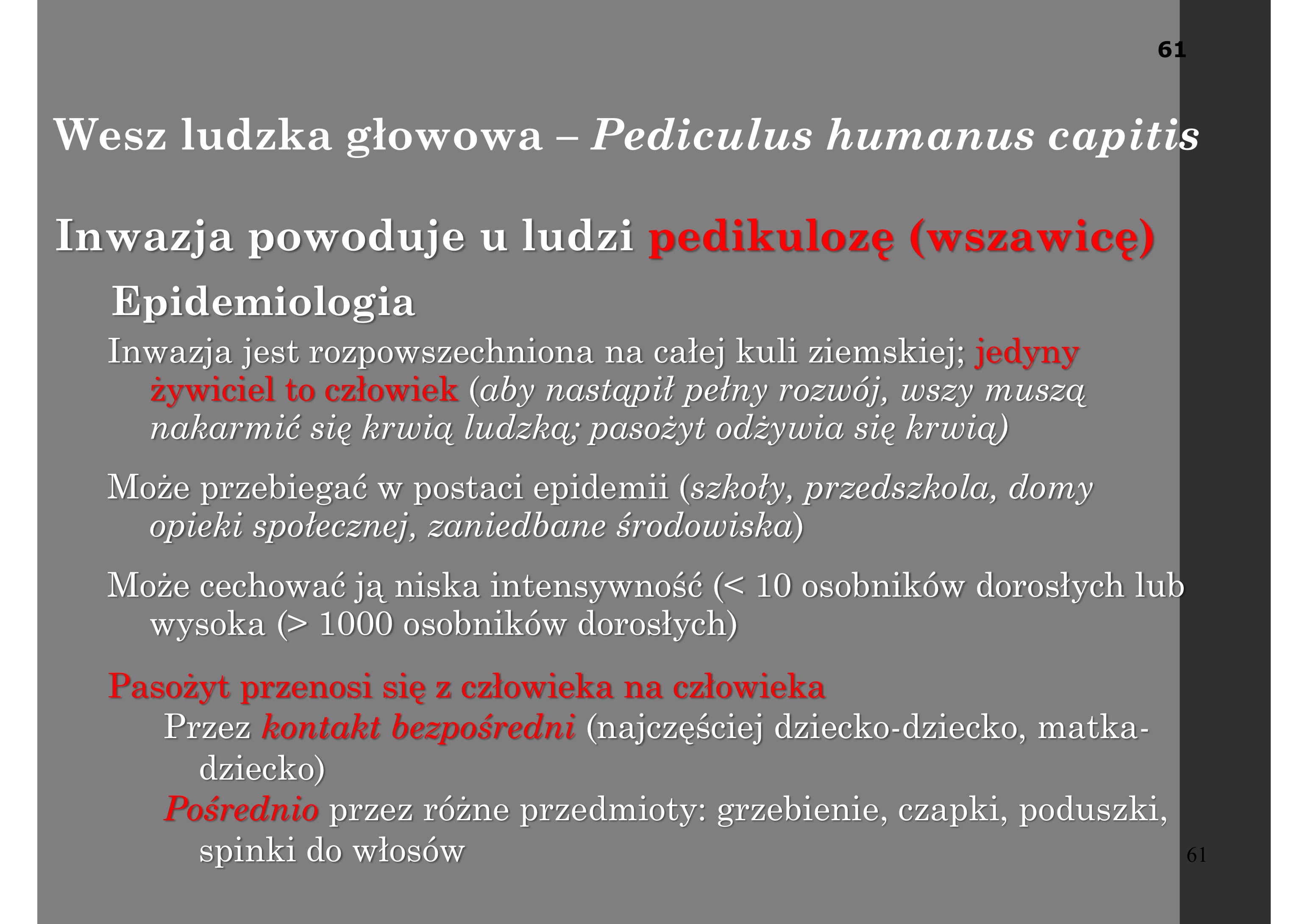 <p>Cechy</p><p>Grzbietobrzuszne spłaszczenie ciała, ciało</p><p>segmentowane</p><p>Długość 2-4 mm</p><p>Brak skrzydeł, krótkie 5-ciosegmentowe czułki,</p><p>kłująco-ssący aparat gębowy</p><p>Odnóża krótkie, mocne, przystosowane do</p><p>przylegania do włosów, stopa zakończona r u c</p><p>h o m y m p a z u r e m, który stanowi narząd</p><p>czepny</p><p>Samica większa od samca</p><p>Pasożyt odżywia się krwią</p>