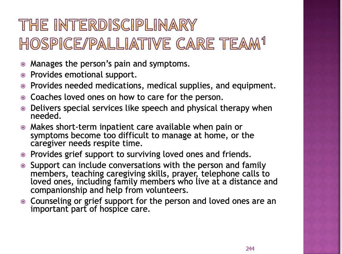 <p><span>For pain, typically they talk to the family and ask if they want to be lucid (if yes they give anxiety meds more then morphine) if not they use morphine till they are not in pain</span></p><p style="text-align: left;"></p><p style="text-align: left;"><span>Will teach them how to use a hoyer lift, and other things for comfort</span></p><p style="text-align: left;"><span>Respit care – they bring them into an inpatient unit for a week so the family can go on vacation (wherever they go, hospice goes with them)</span></p><p style="text-align: left;"></p><p style="text-align: left;"><span>Signing up for hospice: does not mean you die tomorrow, some people don’t want hospice because they want to be home and with their loved ones</span></p><p style="text-align: left;"><span>Hospice however, can provide the family with a lot more help sooner at home</span></p>