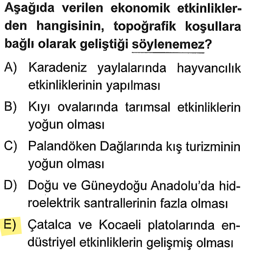 <p>A, B, C ve D şıkları doğrudan yükselti, eğim ve dağlık yapı ile ilgilidir (Yayla, ova, kış turizmi, baraj yapımı). Ancak bir yerde sanayinin (endüstri) gelişmesi yer şekillerinden ziyade; <strong>ulaşım kolaylığı, pazarlama olanakları ve sermaye</strong> ile ilgilidir.</p>