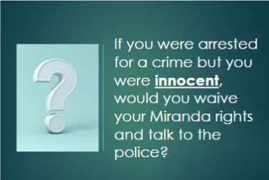 <p>This is a trap question meant to show that <strong>innocent people often waive Miranda</strong> because they think “I’ve got nothing to hide,” but talking can still hurt you (misinterpretation, pressure, or leading questions). Research shows <strong>most people waive</strong>, including many innocent suspects.</p>