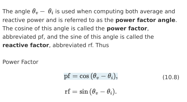 <ul><li><p>power factor angle = θv - θi</p></li><li><p>power factor = pf = cos (θv - θi)</p></li><li><p>reactive factor = rf = sin (θv - θi)</p></li></ul><p></p>
