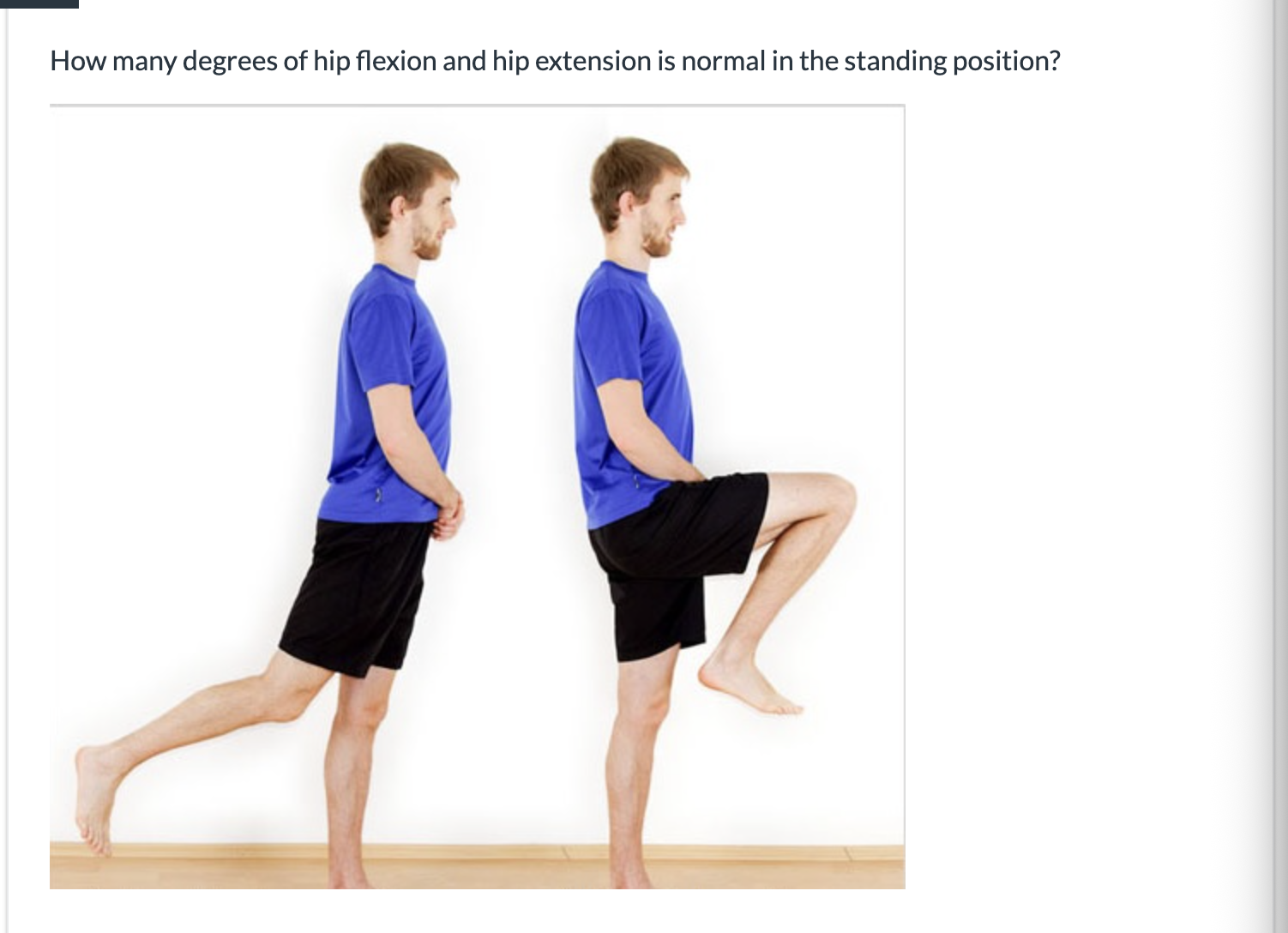 <p><span>How many degrees of hip flexion and hip extension is normal in the standing position?</span></p>