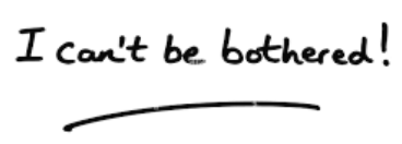 <p><span><strong>I can't be bothered to sort that out right now.</strong></span></p>