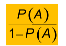 <p>P(A) / 1- P(A)</p>