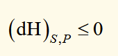 <p>if an infinitesimal change takes place in a system of constant entropy and pressure, dH is negative if the change is spontaneous and 0 if the change occurs in the system at equilibrium.</p>