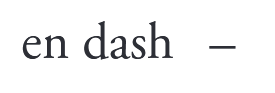 <p>En dash is the middle sized dash (length of a N),  indicates a range of values (1880–1912, pages 33–68, Exhibits A–E).</p>
