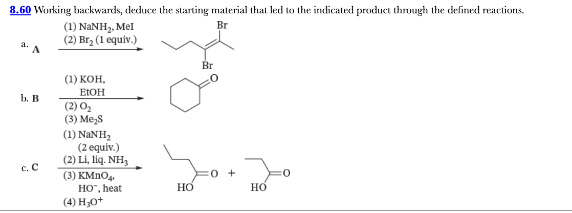 <p>8.60</p><p>Working backwards, deduce the starting material that led to the indicated product through the defined reactions.</p><p></p>