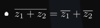 <ul><li><p>bar (z1 + z2 ) = bar z1 + bar z2</p></li></ul><p></p>