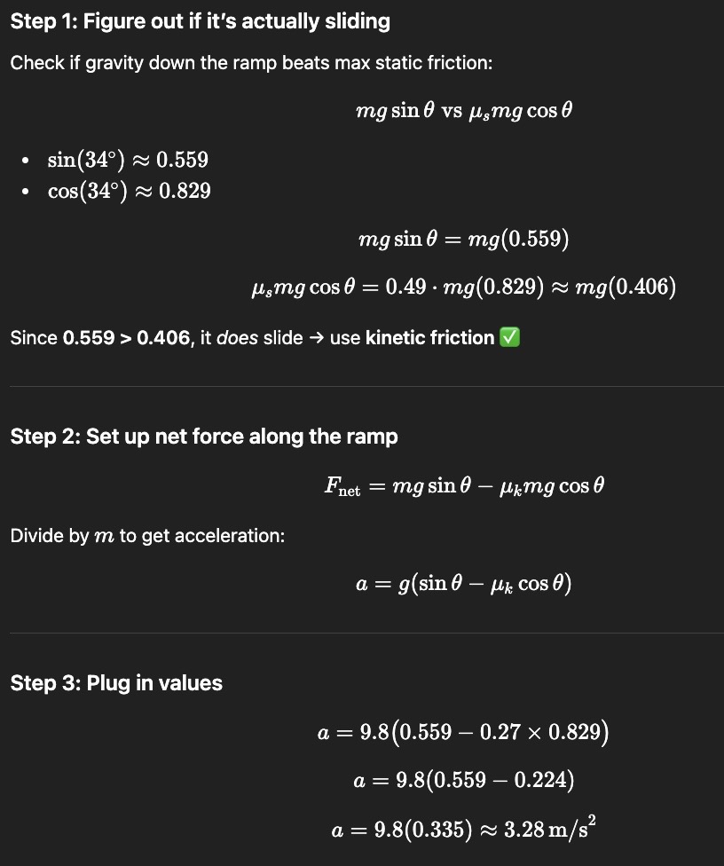 <p>a 35kg crate slides down an incline at an angle 34 degrees below the horizontal. the coefficient of kinetic friction between care and ramp is 0.27; their coefficient of static friction is 0.49. what is the acceleration of the crate along the ramp?</p>