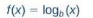 <p>f(x)=log<sub>b</sub>(x)</p>