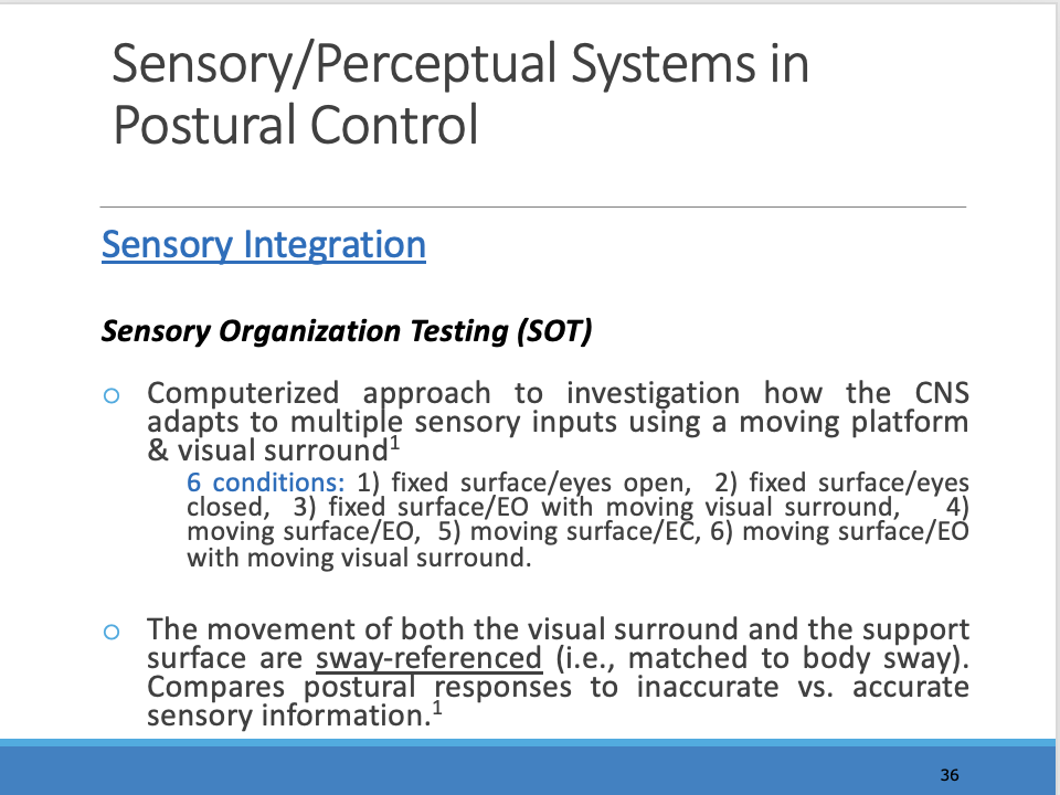 <p>________</p><p><span>Because of the redundancy of senses available for orientation and the ability of the CNS to modify the importance of any one sense for postural control, individuals are able to maintain stability in a variety of environments.</span></p><p style="text-align: left;"></p><p style="text-align: left;"></p><p style="text-align: left;"><span>Once it starts moving under them its inaccurate or if they are on foam it is innacurate</span></p><p style="text-align: left;"><span>Understand what is accurate vs innacurate in each condition is important to help you diagnose</span></p>