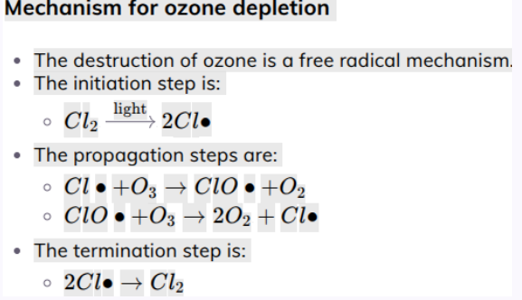 <p><span data-name="earth_africa" data-type="emoji">🌍</span> Ozone Layer</p><ul><li><p>The <strong>ozone layer</strong> is a region of the <strong>stratosphere</strong>.</p></li><li><p>It contains the <strong>highest concentration of ozone (O₃)</strong> in the atmosphere.</p></li><li><p>Its main function is to <strong>absorb harmful ultraviolet (UV) radiation</strong> from the Sun, protecting life on Earth.</p></li></ul><p><span data-name="sun" data-type="emoji">☀</span> Ozone Depletion What causes ozone depletion?</p><p>Certain chemicals, especially <strong>chlorofluorocarbons (CFCs)</strong>, destroy ozone molecules.</p><p>Photolysis</p><p><strong>Photolysis</strong> means <strong>a molecule is broken down by light (UV radiation).</strong></p><p>In the atmosphere:</p><p>CFC→UV&nbsp;lightCl∙+other&nbsp;products</p><p>UV light breaks the <strong>C–Cl bond</strong> in a CFC, producing a <strong>chlorine radical (Cl•)</strong>.</p><p>Radicals contain <strong>an unpaired electron</strong>, making them <strong>very reactive</strong>.</p><p>Ozone destruction mechanism</p><p><span data-name="one" data-type="emoji">1⃣</span> <strong>Chlorine radical attacks ozone</strong></p><p>Cl∙+O3→ClO∙+O2</p><ul><li><p>Ozone is converted to <strong>oxygen (O₂)</strong>.</p></li><li><p>A <strong>chlorine monoxide radical (ClO•)</strong> forms.</p></li></ul><p><span data-name="two" data-type="emoji">2⃣</span> <strong>Chlorine radical regenerated</strong></p><p>ClO∙+O→Cl∙+O2</p><ul><li><p>The <strong>chlorine radical is regenerated</strong>.</p></li></ul><p>Why this is dangerous</p><p>Because the chlorine radical is <strong>regenerated</strong>, it acts as a <strong>catalyst</strong> and can destroy <strong>thousands of ozone molecules</strong>.</p><p>Overall reaction:</p><p>O3+O→2O2 +O_3 </p><p>This reduces the amount of <strong>protective ozone</strong> in the atmosphere.</p><p><span data-name="no_entry_sign" data-type="emoji">🚫</span> CFC Bans What were CFCs used for?</p><p>CFCs were widely used because they were <strong>stable, non-toxic and non-flammable</strong>.</p><p>Common uses included:</p><ul><li><p><strong>Aerosol propellants</strong></p></li><li><p><strong>Coolants in refrigerators and air conditioners</strong></p></li><li><p><strong>Industrial solvents</strong></p></li></ul><p>Scientific discovery</p><ul><li><p>In the <strong>1970s</strong>, scientists discovered evidence that <strong>CFCs were damaging the ozone layer</strong>.</p></li><li><p>This research led to <strong>international concern about ozone depletion</strong>.</p></li></ul><p>Government action</p><ul><li><p>The first bans began with <strong>Sweden in 1978</strong>.</p></li><li><p>This led to <strong>global restrictions on CFC production</strong>.</p></li></ul><p>Replacement chemicals</p><p>Safer alternatives were developed:</p><p><strong>Hydrofluorocarbons (HFCs)</strong></p><ul><li><p>Do <strong>not contain chlorine</strong>, so they <strong>do not destroy ozone</strong>.</p></li></ul><p><strong>Hydrocarbons</strong></p><ul><li><p>Used as alternative refrigerants and propellants.</p></li></ul><p><span data-name="atom" data-type="emoji">⚛</span> Halogenoalkanes – Bond Polarity Polar C–X bond</p><p>In <strong>halogenoalkanes</strong>, the <strong>carbon–halogen bond is polar</strong>.</p><p>Reason:</p><ul><li><p><strong>Halogens are more electronegative than carbon</strong>.</p></li><li><p>They <strong>withdraw electron density</strong> from carbon.</p></li></ul><p>Result:</p><p>Cδ+—Xδ−</p><p>Carbon becomes <strong>partially positive (δ⁺)</strong>.</p><p>Why polarity is important</p><p>This polarity makes the carbon atom <strong>susceptible to nucleophilic attack</strong> in reactions.</p><p><span data-name="magnet" data-type="emoji">🧲</span> Nucleophiles Definition</p><p>A <strong>nucleophile</strong> is a <strong>species that donates a pair of electrons to form a covalent bond</strong>.</p><p>Key features:</p><ul><li><p>Usually <strong>negatively charged</strong> OR</p></li><li><p>Contains a <strong>lone pair of electrons</strong></p></li></ul><p>Examples</p><ul><li><p><strong>OH⁻</strong></p></li><li><p><strong>CN⁻</strong></p></li><li><p><strong>NH₃</strong></p></li></ul><p>Why nucleophiles attack halogenoalkanes</p><p>Because the <strong>carbon atom is δ⁺</strong>, nucleophiles are <strong>attracted to it</strong>.</p><p>This leads to <strong>nucleophilic substitution reactions</strong>.</p><p><span data-name="test_tube" data-type="emoji">🧪</span> Reaction with Cyanide Ions</p><p>When a <strong>halogenoalkane reacts with cyanide ions (CN⁻)</strong>:</p><p>R–X+CN−→R–CN+X−</p><p>The cyanide ion replaces the halogen. Organic product formed</p><p>The product is called a <strong>nitrile</strong>.</p><p>Example:</p><p>CH3CH2Br+CN−→CH3CH2CN+Br−</p><p>Why nitriles are useful</p><p>Nitriles are important in organic chemistry because they:</p><ul><li><p><strong>Increase the carbon chain length by one carbon</strong></p></li><li><p>Can be further converted into <strong>carboxylic acids or amines</strong>.</p></li></ul><p><span data-name="star" data-type="emoji">⭐</span> Key Exam Points to Remember</p><p><span data-name="check_mark" data-type="emoji">✔</span> The <strong>ozone layer contains the highest concentration of ozone in the atmosphere</strong><br><span data-name="check_mark" data-type="emoji">✔</span> <strong>CFCs undergo photolysis</strong>, producing <strong>chlorine radicals</strong><br><span data-name="check_mark" data-type="emoji">✔</span> <strong>Chlorine radicals catalytically destroy ozone</strong><br><span data-name="check_mark" data-type="emoji">✔</span> <strong>CFC bans began in the late 1970s</strong> after scientific evidence<br><span data-name="check_mark" data-type="emoji">✔</span> <strong>Halogenoalkane C–X bonds are polar</strong> because halogens are more electronegative<br><span data-name="check_mark" data-type="emoji">✔</span> <strong>Nucleophiles donate electron pairs</strong> and attack the δ⁺ carbon<br><span data-name="check_mark" data-type="emoji">✔</span> Reaction with <strong>CN⁻ produces nitriles</strong></p>