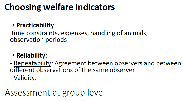 <p><strong>Practicability</strong><br> Consider <strong>time</strong>, <strong>cost</strong>, <strong>animal handling</strong>, and <strong>observation periods</strong></p><p><strong>Reliability</strong><br> <strong>Repeatability</strong> – agreement between observers or repeated observations by the same observer<br> <strong>Validity</strong> – measures what it is intended to assess, including at the <strong>group level</strong></p>