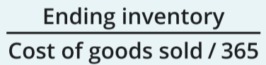 <p>[Ending Inventory] / [COGS / 365]</p><p></p><p>Indicates the average number of days required to sell inventory</p>