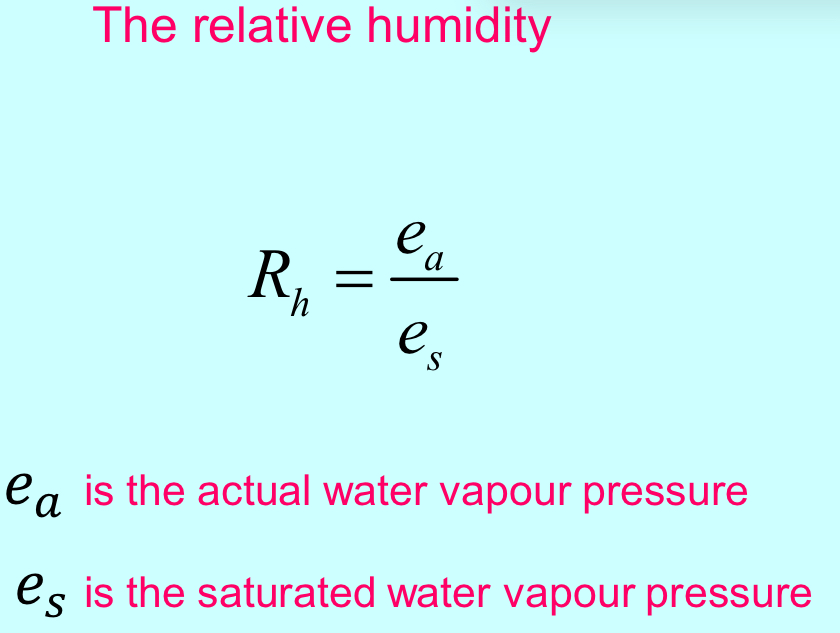 <p>e: the partial pressure contributed by water vapour</p><p>e_s: when pressure is in equilibrium</p><p>Relative humidity:</p><p></p>