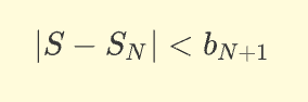 <p>The error approximating S by S<sub>N </sub>is less than the next term in the series</p>