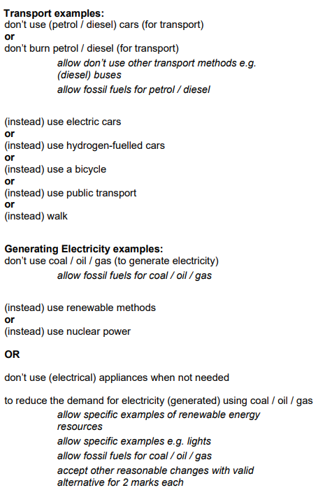 <ul><li><p>Transport</p><ul><li><p>don’t use petrol cars for transport</p></li><li><p>use electric cars instead</p></li></ul></li><li><p>Generating electricity</p><ul><li><p>don’t use fossil fuels to generate electricity</p></li><li><p>use renewable methods instead</p></li></ul></li></ul><p></p>