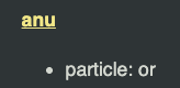 <p>Ex: telo <strong>anu</strong> moku la sina wile e seme? In the case of water <strong>or</strong> food, you want what?/Do you want water <strong>or</strong> food?</p>
