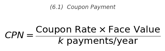 <p>\text{CPN} = \dfrac{\text{Coupon Rate} \times \text{Face Value}}{k}</p>