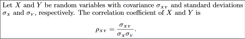 <p>-shows the direction AND strength of two Random Variables</p><p>-unitless version of Covariance</p>
