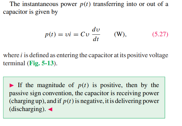 <p>The power in/out of a capacitor can be derived by employing the relationship:</p><p></p><p>p = vi </p><p>whereby i  = C (dv/dt) </p><p></p><p>Thus, P(t) = Cv(dv/dt) </p><p></p><ol><li><p>If the sign of P(t) is positive, then the capacitor is receiving power and is thus charging up. </p></li><li><p>If the sign of P(t) is negative, then the capacitor is delivering power and is discharging. </p></li></ol><p></p><p></p>