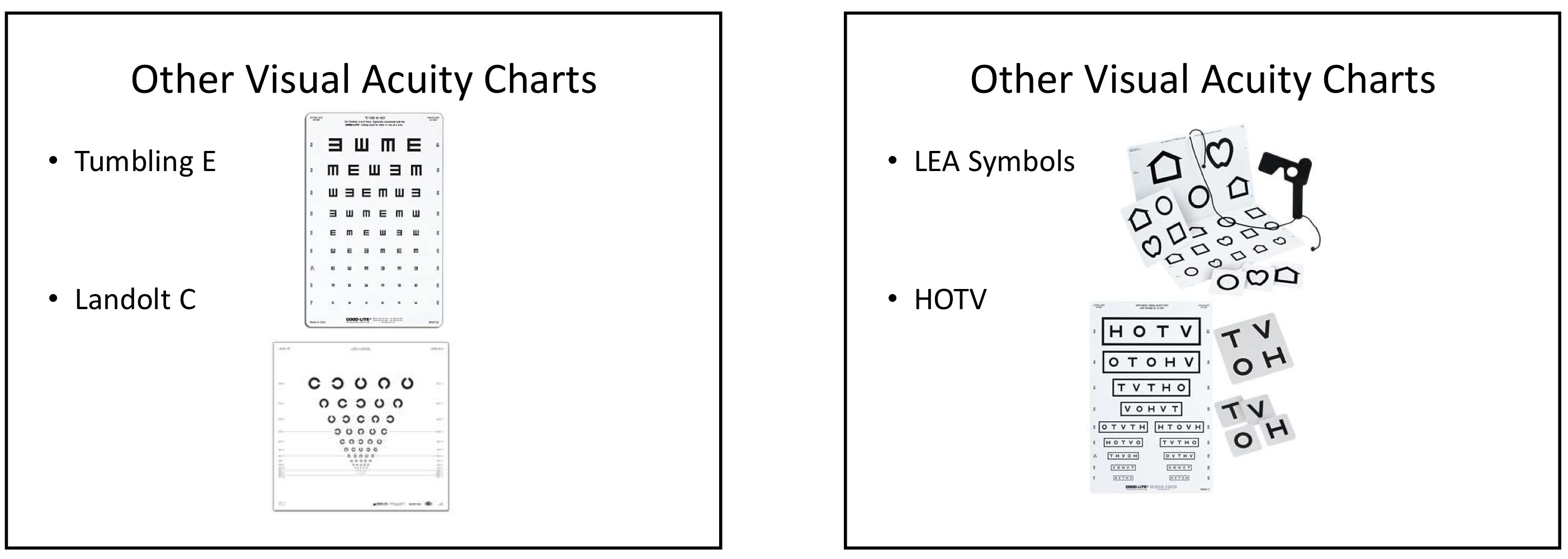 <p>Tumbling E, Landolt C, LEA symbols, HOTV</p>