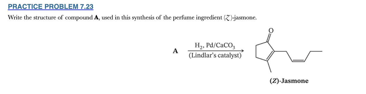 <p>7.23</p><p>Write the structure of compound A, used in this synthesis of the perfume ingredient (Z )-jasmone.</p>