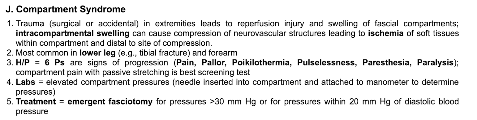 <p>6 P’s:&nbsp;</p><p class="p1">-pain&nbsp;</p><p class="p1">-pallor</p><p class="p1">-poikilothermia</p><p class="p1">-pulselessness</p><p class="p1">-parasthesia</p><p class="p1">-paralysis&nbsp;</p><p class="p2"></p><p class="p1">Best initial screening test: pain with passive stretching&nbsp;</p><p class="p2"></p><p class="p1">Tx: emergency fasciotomy for pressures >30 or pressures within 20 of DBP&nbsp;</p><p class="p2"></p>
