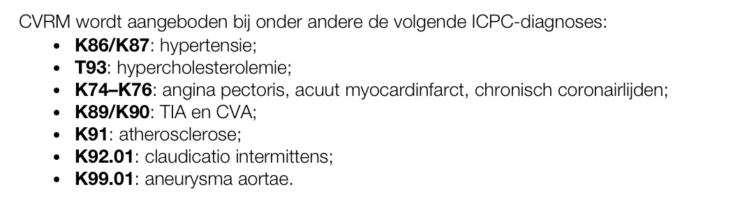 <ul><li><p>nadruk ligt niet op diagnostiek of genezen, maar vroegtijdig signalen + behandelen van risicofactoren; hypertensie en dyslipidemie</p></li><li><p>doel: reductie van cardiovasculaire sterfte en morbiditeit in populatie</p></li><li><p>2 vormen hiervan:</p><ul><li><p><strong>primaire preventie</strong>: bij mensen zonder doorgemaakt HVZ maar met risicofactoren</p></li><li><p><strong>secundaire preventie</strong>: bij pt’s die al een cardiovasculair event hebben doorgemaakt</p></li></ul></li><li><p>in NL ong 15-20% verhoogd risico op HVZ</p><ul><li><p>ong 24% man overlijdt aan hart en vaatziekten, vrouw is dit 25%</p></li><li><p>CVRM belangrijk omdat door vergrijzing en leefstijlgereleteerde risicofactoren de cijfers stijgen</p></li></ul></li><li><p>CVRM voornamelijk georganiseerd binnen 1e=lijnszorg → via ketenzorgprogramma’s </p><ul><li><p>zorg protocollair ingericht en afgestemt op zorggroepen en huisartsenorganisaties</p></li><li><p>alles vastgelegt in <strong>huisartseninformatiesysteem (HIS) </strong>en aanvullend<strong> keteninformatiesysteem (KIS)</strong></p><ul><li><p>gebruiken standaardcodes → <strong>ICPC</strong> (voor diagnosen) en <strong>ATC</strong> (voor medicatie)</p></li></ul></li></ul></li><li><p>sturcturele scholing en financiering nodig voor waarboren kwaliteit CVRM, net als communicatie en afstemming met andere zorgverleners</p></li></ul><p></p>