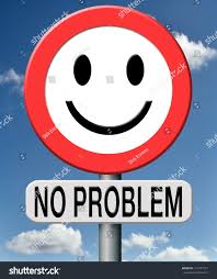 <p>No problem</p>